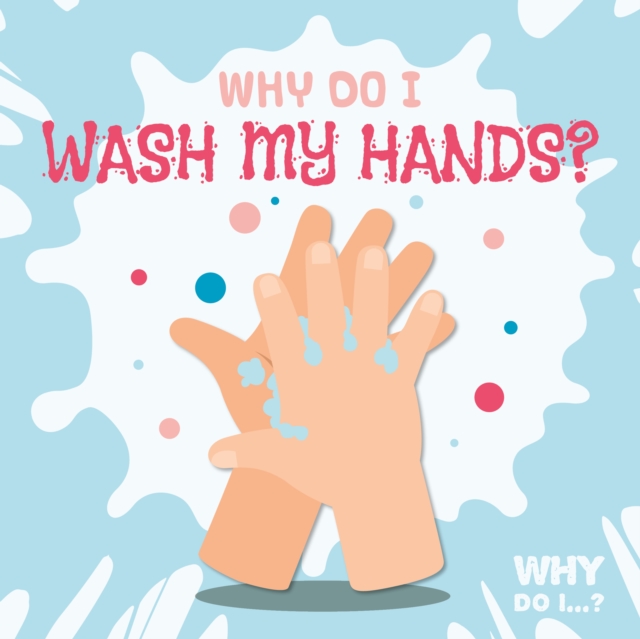 Why Do I Wash My Hands? - Madeline Tyler