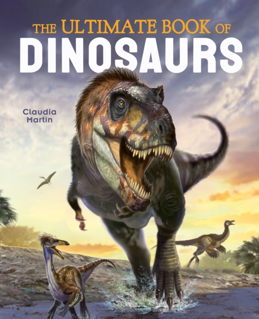 Ultimate Book of Dinosaurs - Claudia Martin