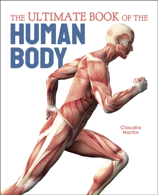 Ultimate Book of the Human Body - Claudia Martin