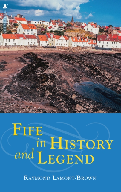 Fife in History and Legend - Raymond Lamont-brown