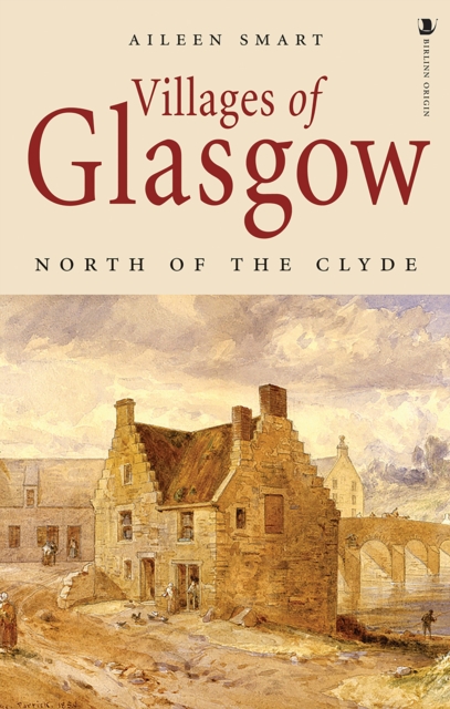 Villages of Glasgow: North of the Clyde - Aileen Smart