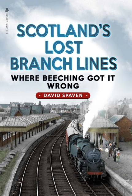 Scotland's Lost Branch Lines - David Spaven