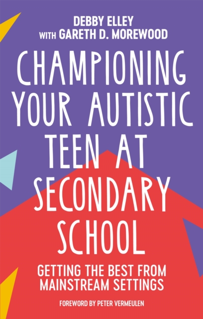 Championing Your Autistic Teen at Secondary School - Debby|morewood Elley