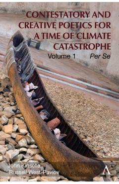 Coperta cărții 'Contestatory and Creative Poetics for a Time of Climate Catastrophe - John|west-pavlov Kinsella'