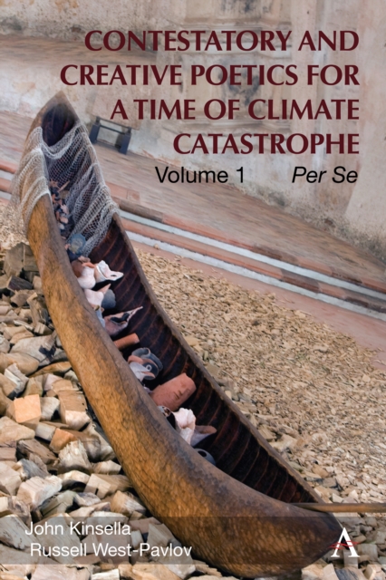 Contestatory and Creative Poetics for a Time of Climate Catastrophe - John|west-pavlov Kinsella