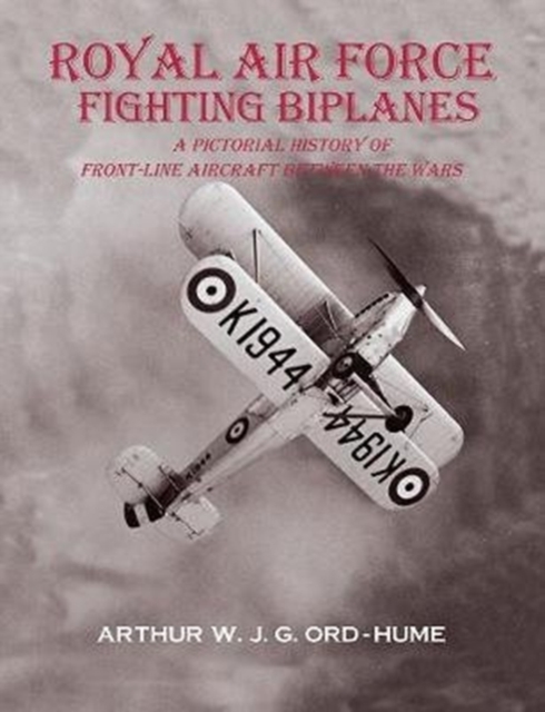 Royal Air Force Fighting Biplanes - Arthur W J G Ord-hume