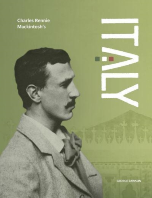 Charles Rennie Mackintosh's Italy - George Rawson