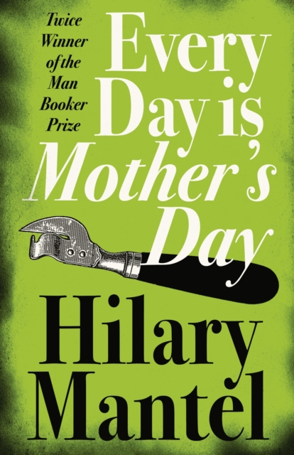 Every Day Is Mother?s Day - Hilary Mantel