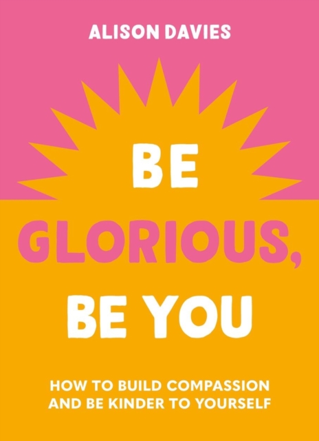 Be Glorious, Be You - Alison Davies