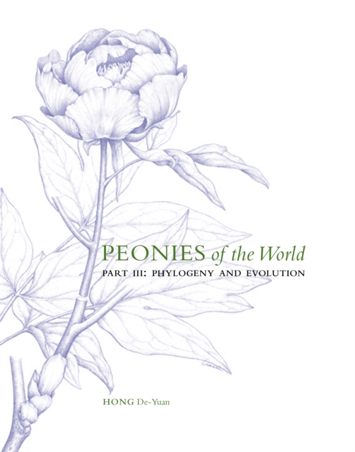 Peonies of the World: Part III Phylogeny and Evolution - De-yuan Hong