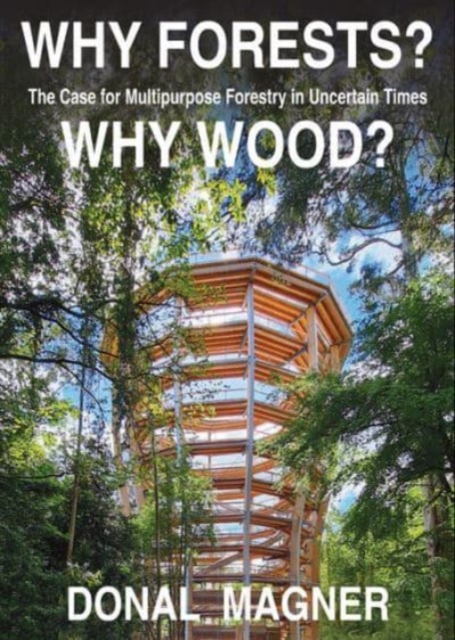 Why Forests? Why Wood? - Donal Magner