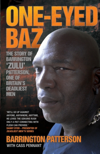 One-Eyed Baz - The Story of Barrington 'Zulu' Patterson, One of Britain's Deadliest Men - Barrington Patterson & Cass Pennant