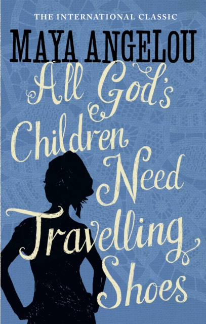 All God's Children Need Travelling Shoes - Dr Maya Angelou