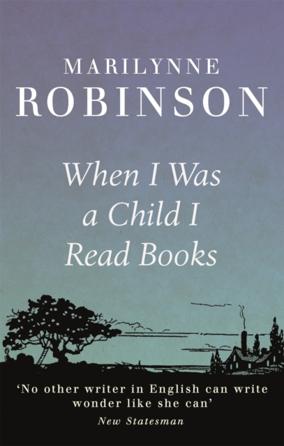 When I Was A Child I Read Books - Marilynne Robinson