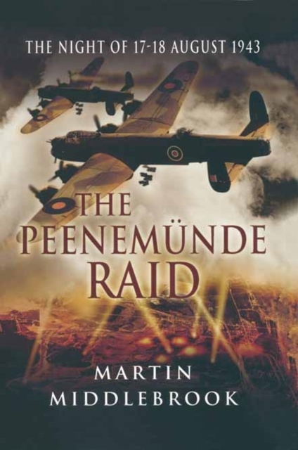 Peenemunde Raid: The Night of 17-18 August 1943 - Martin Middlebrook