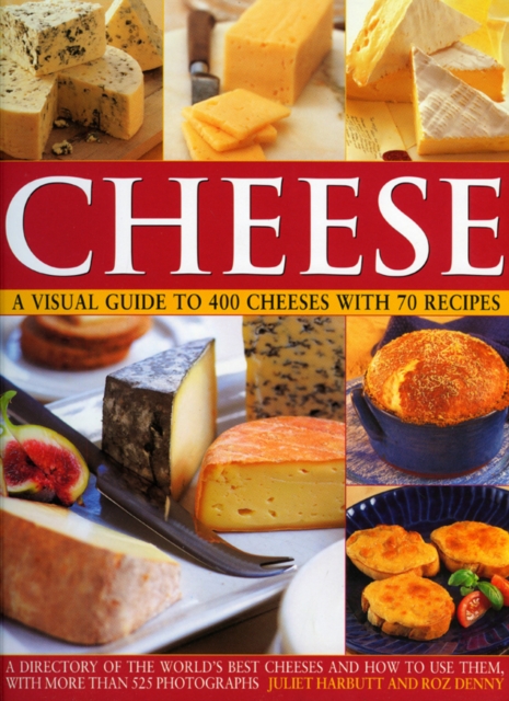 Coperta cărții 'Cheese: a Visual Guide to 400 Cheeses With 150 Recipes - Juliet Harbutt'
