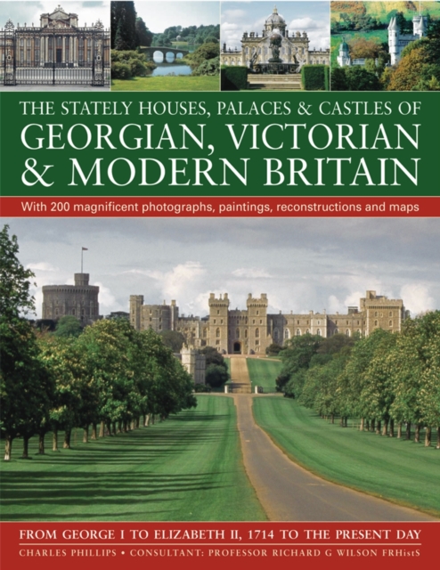 Stately Houses, Palaces and Castles of Georgian, Victorian and Modern Britain - Charles Phillips