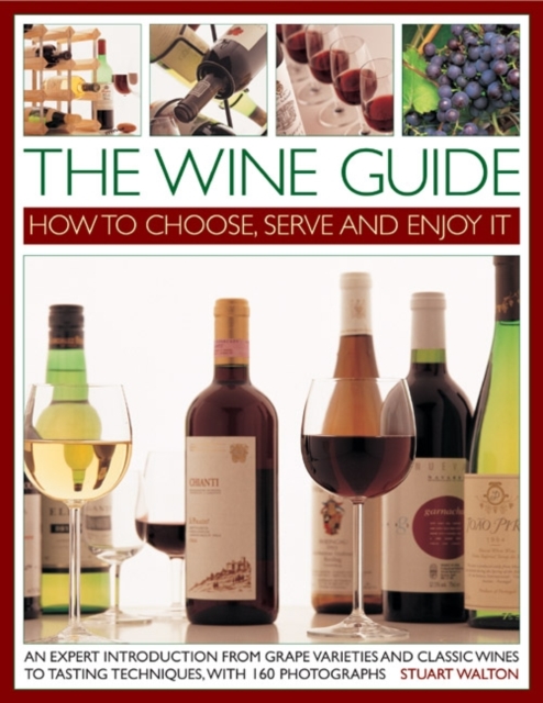 Wine Guide: How to Choose, Serve and Enjoy it - Stuart Walton
