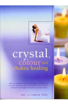 Coperta cărții 'Crystal, Colour and Chakra Healing - Simon & Lilly Lilly'