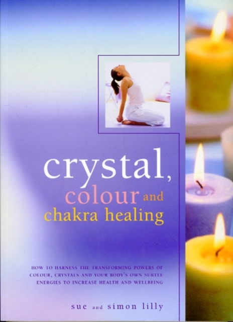 Coperta cărții 'Crystal, Colour and Chakra Healing - Simon & Lilly Lilly'