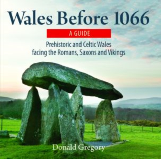 Compact Wales: Wales Before 1066 - Prehistoric and Celtic Wales Facing the Romans, Saxons and Vikings - Donald Gregory