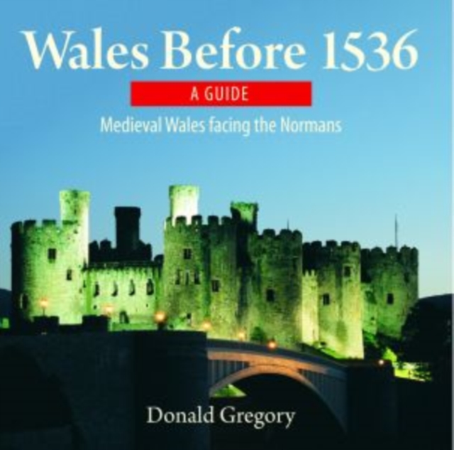 Compact Wales: Wales Before 1536 - Medieval Wales Facing the Normans - Donald Gregory