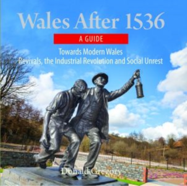 Compact Wales: Wales After 1536 - Towards Modern Wales, Revivals, The Industrial Revolution and Social Unrest - Donald Gregory