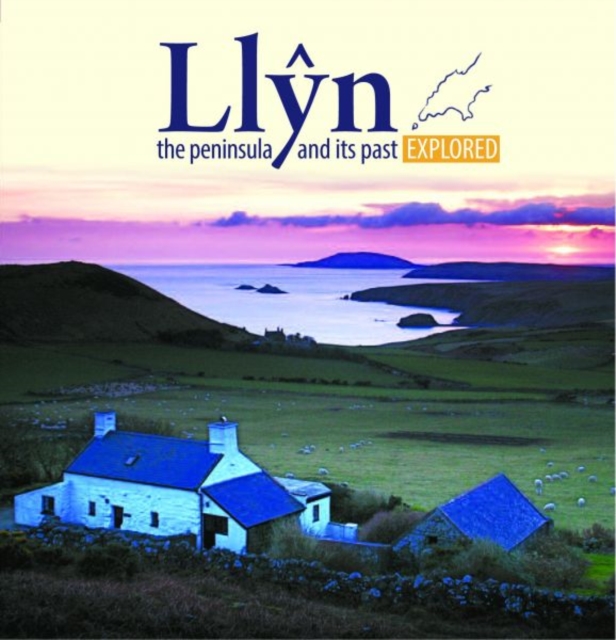 Compact Wales: Llyn, The Peninsula and Its past Explored - Llygad Gwalch Cyf