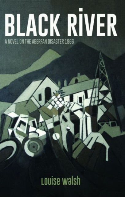 Black River - A Novel on the Aberfan Disaster 1966 - Louise Walsh