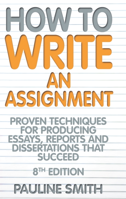 How To Write An Assignment, 8th Edition - Pauline Smith