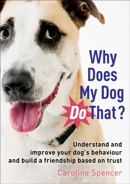 Why Does My Dog Do That? - Caroline Spencer