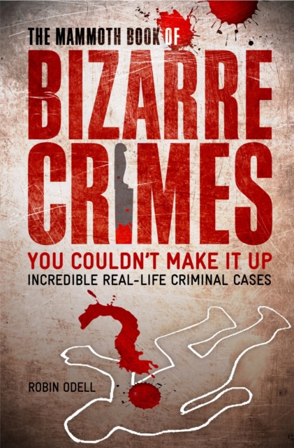 Mammoth Book of Bizarre Crimes - Robin Odell