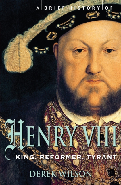 Brief History of Henry VIII - Mr Derek Wilson