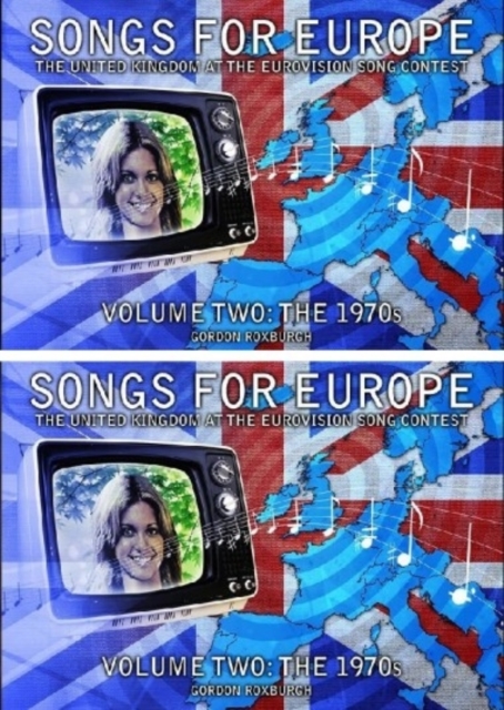 Songs for Europe: The United Kingdom at the Eurovision Song Contest - Gordon Roxburgh