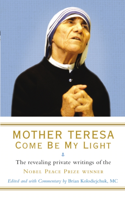 Mother Teresa: Come Be My Light - Brian|teresa Kolodiejchuk