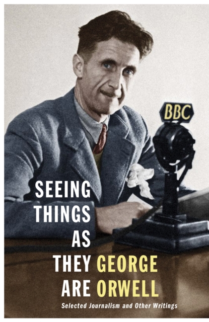 Seeing Things as They Are - George Orwell