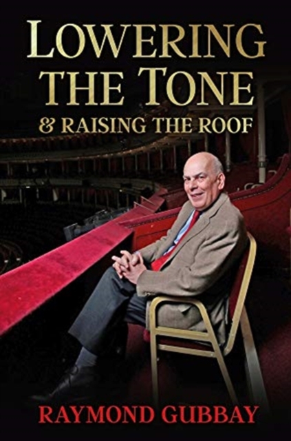 Lowering The Tone & Raising The Roof - Raymond Gubbay