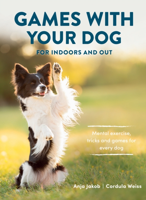 Games With Your Dog - Anja|weiss Jakob