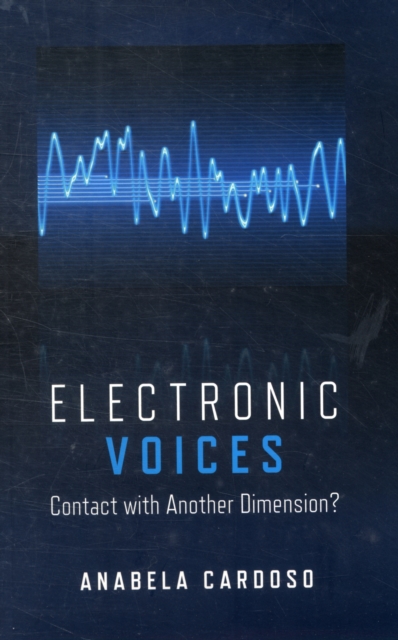 Electronic Voices: Contact with Another Dimension? - Anabela Cardoso