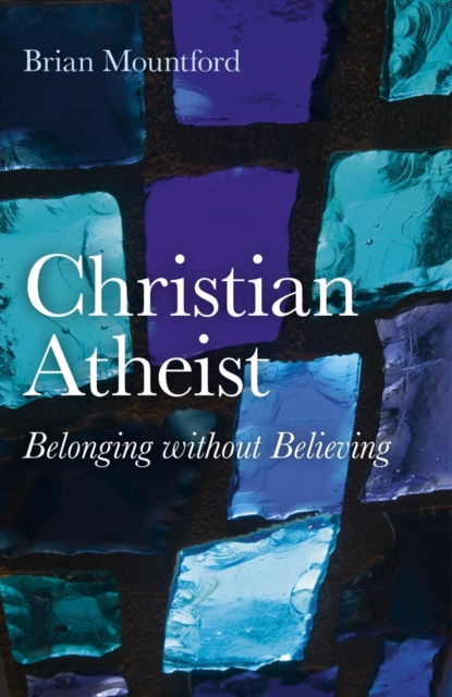 Christian Atheist – Belonging without Believing - Brian Mountford