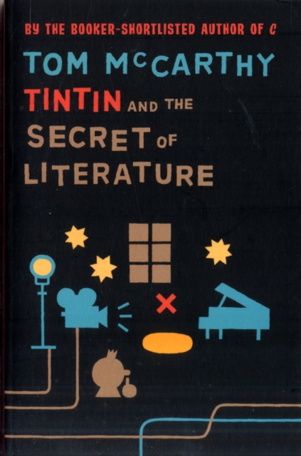 Tintin And The Secret Of Literature - Tom Mccarthy