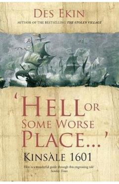 Coperta cărții 'Hell or Some Worse Place: Kinsale 1601 - Des Ekin'