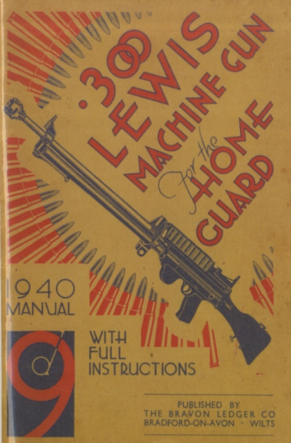 300 Lewis Machine Gun for the Home Guard 1940 Manual - H. W. Bodman