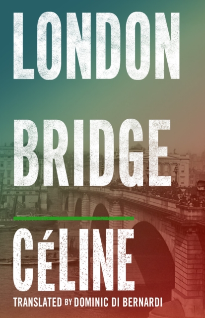 London Bridge - Louis-ferdinand Celine