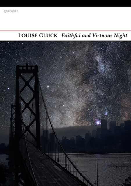 Faithful and Virtuous Night - Louise Gluck