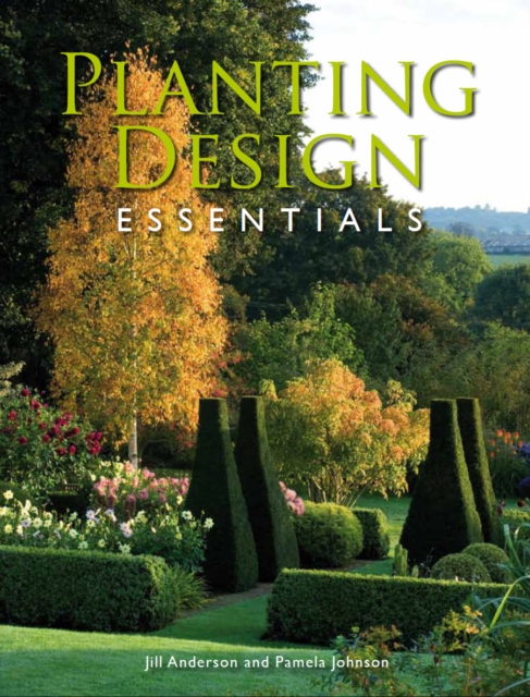 Planting Design Essentials - Jill|johnson Anderson