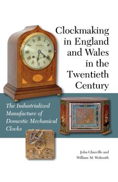 Coperta cărții 'Clockmaking in England and Wales in the Twentieth Century - John|wolmuth Glanville'