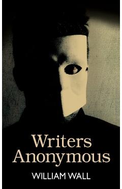 Coperta cărții 'Writers Anonymous - William Wall'