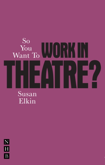 So You Want To Work In Theatre? - Susan Elkin