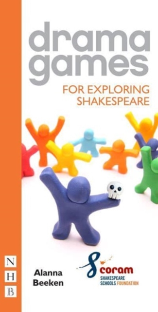 Drama Games for Exploring Shakespeare - Alanna|coram Shakespeare Schools Foundation Beeken